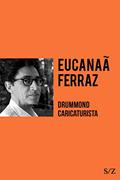 Ler Drummond caricaturista (S/Z), do autor Eucanaã Ferraz Ler Drummond caricaturista (S/Z), do autor Eucanaã Ferraz