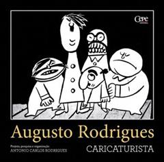 AUGUSTO RODRIGUES - CARICATURISTA, do autor Antônio Carlos Rodrigues