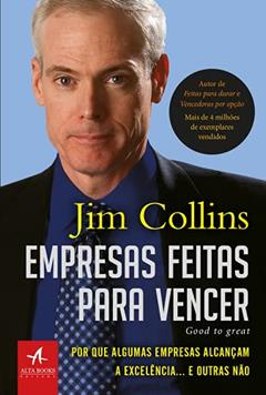 Empresas feitas para vencer: por que algumas empresas alcançam a excelência... e outras não, do autor Jim Collins