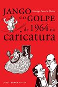 Ler Jango e o golpe de 1964 na caricatura (Nova Biblioteca de Ciências Sociais), do autor Rodrigo Patto de S. Motta Ler Jango e o golpe de 1964 na caricatura (Nova Biblioteca de Ciências Sociais), do autor Rodrigo Patto de S. Motta