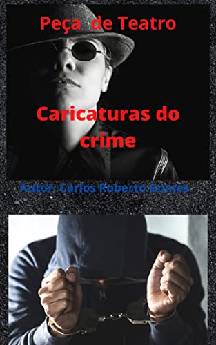 Ler Caricaturas do crime: Peça de teatro, do autor Carlos Roberto Gomes silva Ler Caricaturas do crime: Peça de teatro, do autor Carlos Roberto Gomes silva