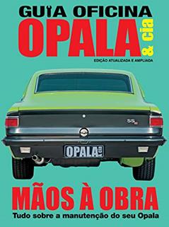 Guia oficina opala & cia - Atualizada e ampliada 02: Guia oficina Opala & cia - Mãos à obra - Tudo sobre a manutenção do seu Opala, do autor On Line Editora