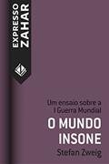 Ler O mundo insone: Um ensaio sobre a I Guerra Mundial, do autor Stefan Zweig