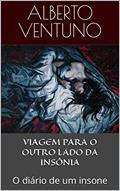 Ler VIAGEM PARA O OUTRO LADO DA INSÔNIA: O diário de um insone (A Antologia Existencial), do autor Alberto Ventuno