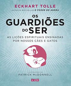 Os Guardiões do ser: as Lições Espirituais Ensinadas por Nossos Cães e Gatos, do autor Eckhart Tolle