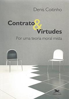 Contrato & virtudes - Por uma teoria moral mista, do autor Denis Coitinho