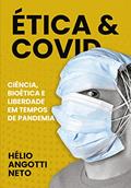 Ler Ética & COVID: Ciência, bioética e liberdade em tempos de pandemia, do autor Hélio Angotti Neto