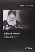 Ler Fatima Toledo - Interpretar A Vida, Viver O Cinema, do autor Maurício Cardoso Ler Fatima Toledo - Interpretar A Vida, Viver O Cinema, do autor Maurício Cardoso