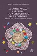 Ler A CONSTRUÇÃO ARTESANAL DO FAZER CLÍNICO NA PSICOLOGIA, do autor Laura Cristina De Toledo Ler A CONSTRUÇÃO ARTESANAL DO FAZER CLÍNICO NA PSICOLOGIA, do autor Laura Cristina De Toledo