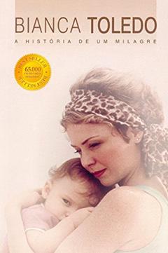 Historia De Um Milagre, A, do autor Bianca Toledo