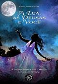 Ler Lua, as Deusas e Você, A, do autor Cecília Toledo F.Leite