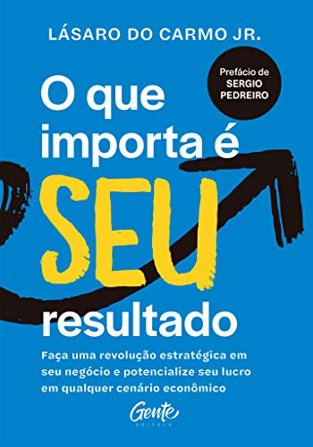 Ler O que importa é seu resultado: Faça uma revolução estratégica em seu negócio e potencialize seu lucro em qualquer cenário econômico., do autor Lásaro do Carmo Jr.
