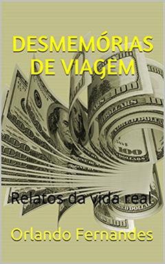 DESMEMÓRIAS DE VIAGEM: Relatos da vida real, do autor Orlando Fernandes