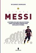 Ler LIONEL MESSI: o futebolista que joga no futuro: como a natureza humana pode explicaar o futebol, do autor Ricardo Serrado Ler LIONEL MESSI: o futebolista que joga no futuro: como a natureza humana pode explicaar o futebol, do autor Ricardo Serrado