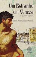 Ler Um estranho em Veneza - 20 contos de inspiração histórica, do autor José Manuel Serradas Ler Um estranho em Veneza - 20 contos de inspiração histórica, do autor José Manuel Serradas