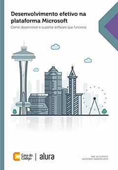 Desenvolvimento efetivo na plataforma Microsoft: Como desenvolver e suportar software que funciona, do autor Rubiana Rosa; Ricardo Almeida; Rodrigo Leite; Wanderson Lima; Andreia Otto; Vinicius Martins; Tiago Soczek; Thiago Lopes; Sergio
