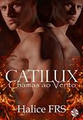 Ler Catilux: Chamas ao Vento, do autor Halice FRS