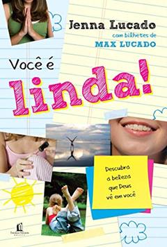 Você é linda: Descubra a beleza que Deus vê em você, do autor Jenna Lucado Bishop; Max Lucado
