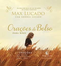 Orações de bolso para mães, do autor Max Lucado; Andrea Lucado