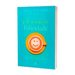 O Caminho Da Felicidade, do autor Max Lucado