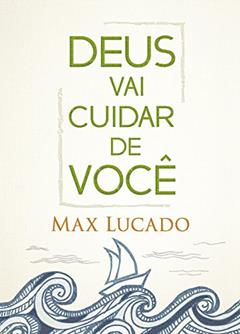 Deus vai cuidar de você, do autor Max Lucado