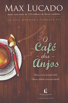 O café dos anjos: Uma visita inesperada : Uma cidade transformada, do autor Max Lucado; Eric Newman; Candace Lee