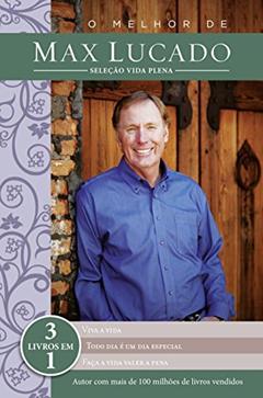 O melhor de Max Lucado - Seleção vida plena: 3 livros em um, do autor Max Lucado
