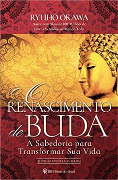 O Renascimento de Buda: A sabedoria para transformar sua vida, do autor Ryuho Okawa