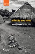 Ler A flecha do ciúme: o parentesco e seu avesso segundo os Aweti do Alto Xingu, do autor Mariana Vanzolini