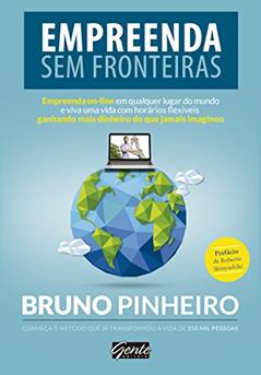 Empreenda sem fronteiras: Empreenda on-line em qualquer lugar do mundo e viva uma vida com horários flexíveis ganhando mais dinheiro do que jamais imaginou, do autor Bruno Pinheiro