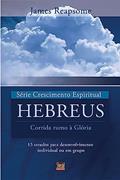 Ler Série Crescimento Espiritual - Vol. 7 - Hebreus: 13 Estudos Para Desenvolvimento Individual ou em Grupo, do autor James Reapsome