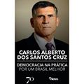 Ler Democracia na Prática: por um Brasil Melhor, do autor Carlos Alberto dos Santos Cruz Ler Democracia na Prática: por um Brasil Melhor, do autor Carlos Alberto dos Santos Cruz