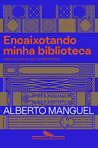 Ler Encaixotando minha biblioteca: Uma elegia e dez digressões, do autor Alberto Manguel Ler Encaixotando minha biblioteca: Uma elegia e dez digressões, do autor Alberto Manguel