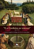 Ler E o Cordeiro os vencerá (Ap 17,14): Leitura exegético-teológica do livro do Apocalipse, do autor Alberto Casalegno Ler E o Cordeiro os vencerá (Ap 17,14): Leitura exegético-teológica do livro do Apocalipse, do autor Alberto Casalegno