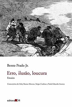Erro, ilusão, loucura: Ensaios, do autor Prado Jr.  Bento