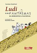 Ler Ludi e os fantasmas da Biblioteca Nacional (Nova edição), do autor Luciana Sandroni Ler Ludi e os fantasmas da Biblioteca Nacional (Nova edição), do autor Luciana Sandroni