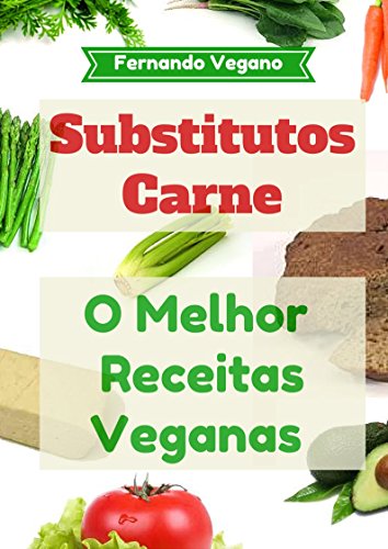 Ler Substitutos Carne: O Melhor Receitas Veganas: Rápido e Fácil (Português-Inglês), do autor Fernando Vegano Ler Substitutos Carne: O Melhor Receitas Veganas: Rápido e Fácil (Português-Inglês), do autor Fernando Vegano
