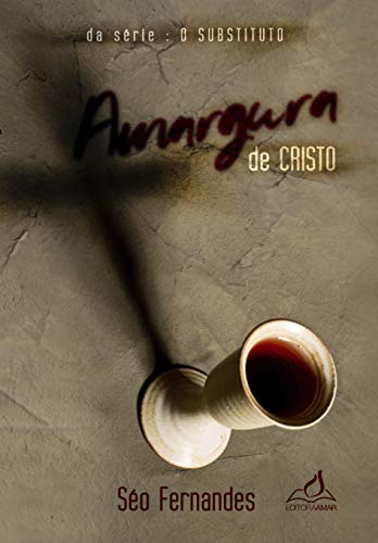 Ler Amargura de Cristo (O Substituto Livro 1), do autor Séo Fernandes