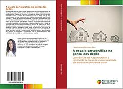 A escala cartográfica na ponta dos dedos: Contribuição das maquetes táteis à construção da noção de proporcionalidade por alunos com deficiência visual, do autor Flávia Gabriela Domingos Silva