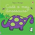 Ler Cadê o meu dinossauro?: toque e brinque, do autor FIONA WATT