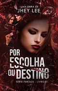 Ler Por escolha ou destino: Série Feridos livro 01, do autor Jhey Lee Ler Por escolha ou destino: Série Feridos livro 01, do autor Jhey Lee