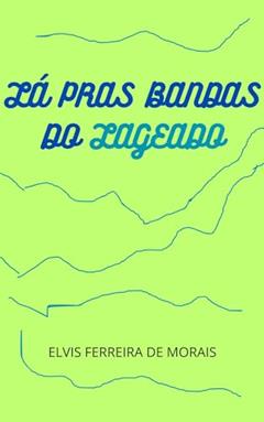 Lá Pras Bandas do Lageado, do autor Elvis Morais