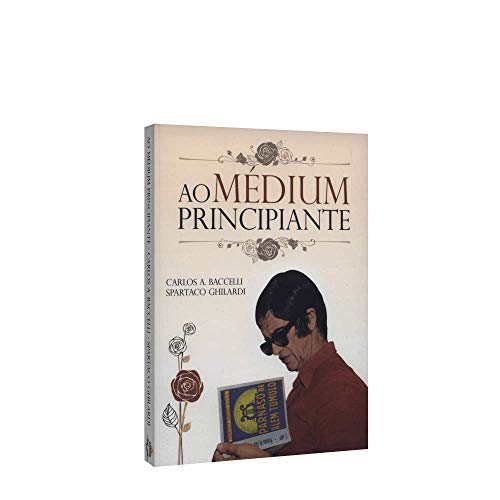 Ler Ao Médium Principiante, do autor Carlos Antônio Baccelli; Spartaco Ghilardi