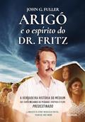 Ler Arigó e o Espírito do dr. Fritz: a Verdadeira História do Médium que Curou Mais de 2 Milhões de Pessoas e Inspirou o Filme Predestinado, do autor John G. Fuller Ler Arigó e o Espírito do dr. Fritz: a Verdadeira História do Médium que Curou Mais de 2 Milhões de Pessoas e Inspirou o Filme Predestinado, do autor John G. Fuller