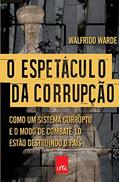 Ler O espetáculo da corrupção: Como um sistema corrupto e o modo de combatê-lo estão destruindo o país, do autor Walfrido Warde Ler O espetáculo da corrupção: Como um sistema corrupto e o modo de combatê-lo estão destruindo o país, do autor Walfrido Warde
