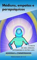 Ler Médiuns, empatas e parapsíquicos.: O início de uma jornada. Entendendo o outro lado., do autor Asherah M; João Carlos Zimmermann