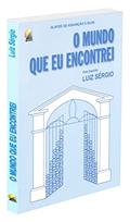 Ler Mundo que Eu Encontrei (O), do autor Médium: Alayde de Assunção e Silva / Ditado por: Luiz Sérgio