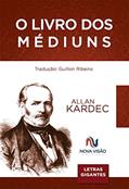 Ler Livro dos Médiuns, do autor Guillon Ribeiro; Allan Kardec