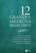 Ler 12 grandes médiuns brasileiros, do autor Daniela Hirsch