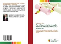 Reconhecimento/revalidação de títulos de pós-graduação e graduação: Reconhecimento/revalidação de títulos de pós-graduação e graduação do exterior no Brasil, do autor Benigno Núñez Novo